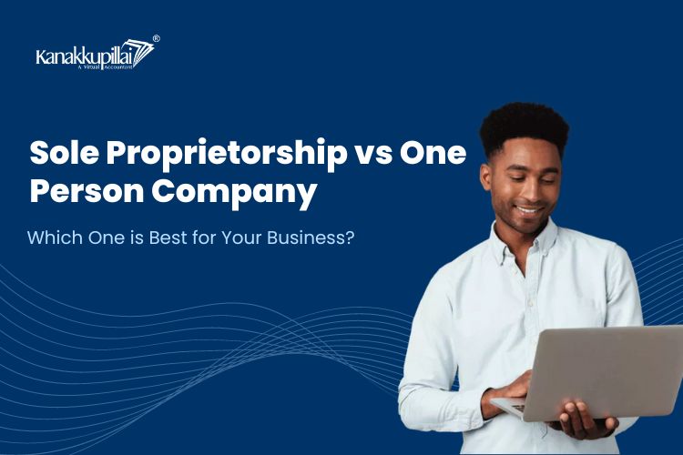 Read more about the article Sole Proprietorship vs One Person Company: Which One is Best for Your Business?