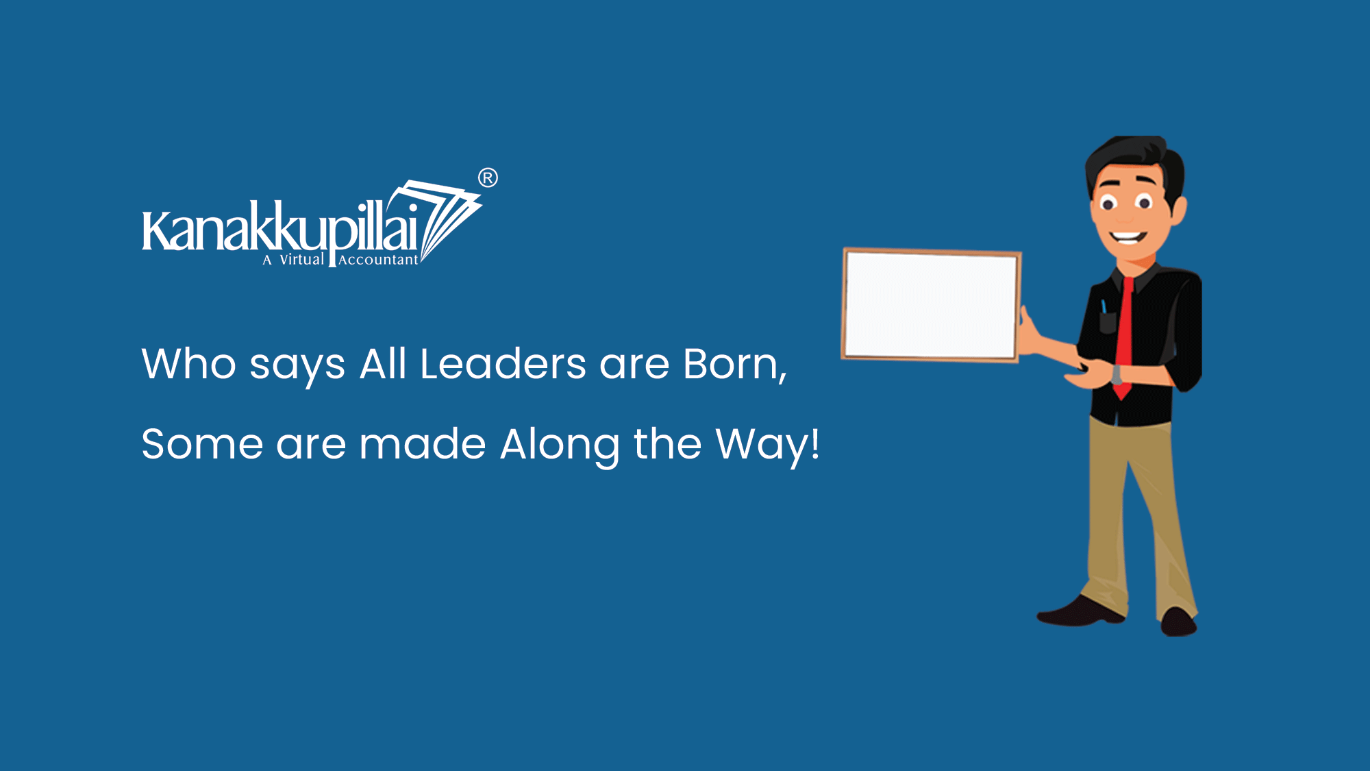 Who says All Leaders are Born, Some are made Along the Way!