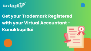 Read more about the article Get your Trademark Registered with your Virtual Accountant -Kanakkupillai