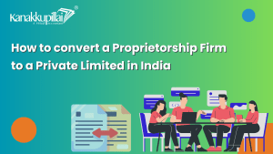 Read more about the article How to convert a proprietorship Firm to a Private Limited in India