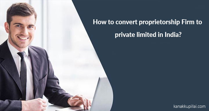 How-to-convert-a-proprietorship-Firm-to-a-Private-Limited-in-India