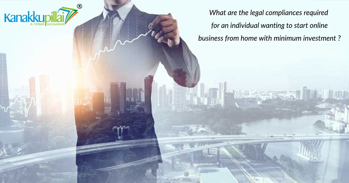 What-are-the-legal-compliances-required-for-an-individual-wanting-to-start-online-business-from-home-with-minimum-investment