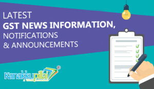 Read more about the article All Latest GST Return Filing Updates, News, Information, Notifications & Announcements India