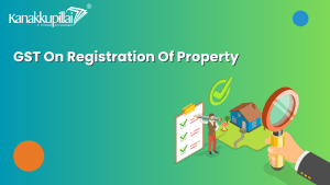 Read more about the article GST On Registration Of Property