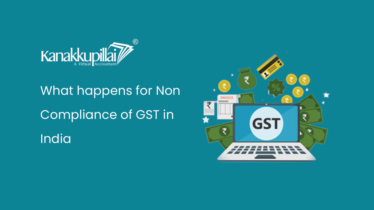 What Happens for Non Compliance of GST in India Kanakkupillai