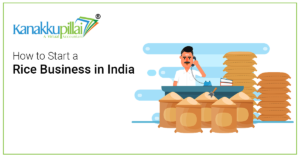 Read more about the article How to Start a Rice Business in India – Kanakkupillai