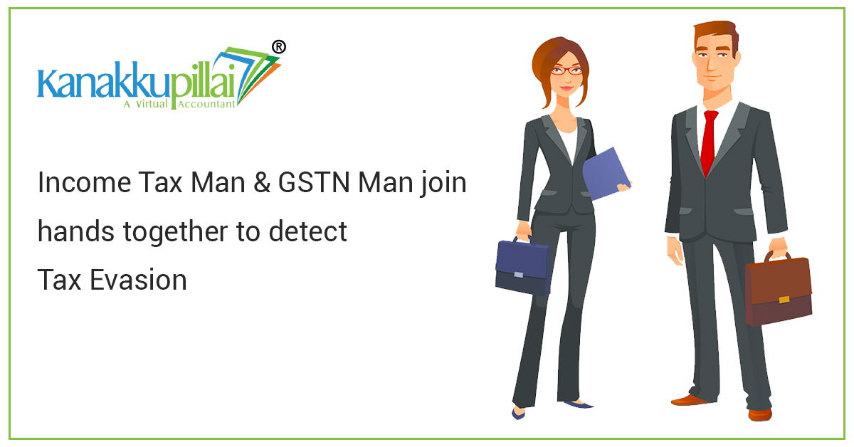 Income Tax Man & GSTN Man join hands together to detect Tax Evasion