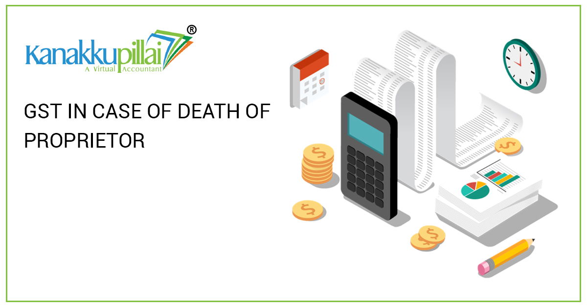 You are currently viewing ALL ABOUT GST IN CASE OF DEATH OF PROPRIETOR