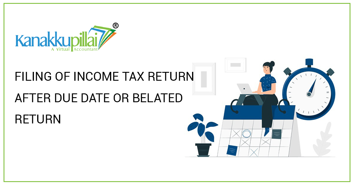 FILING OF INCOME TAX RETURN AFTER DUE DATE OR BELATED RETURN