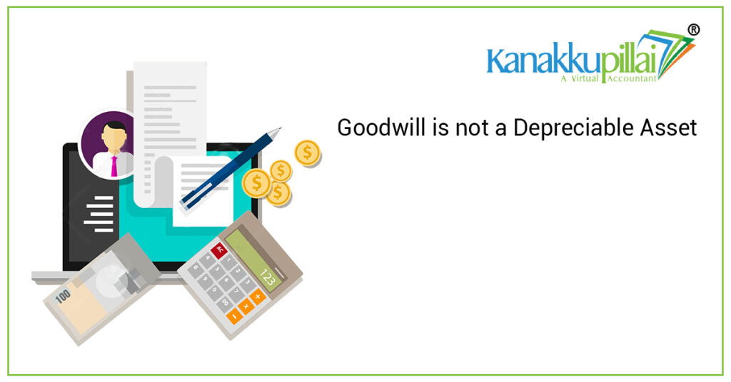 Goodwill is not a Depreciable Asset Kanakkupillai