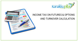 Read more about the article INCOME TAX ON FUTURES & OPTIONS AND TURNOVER CALCULATION