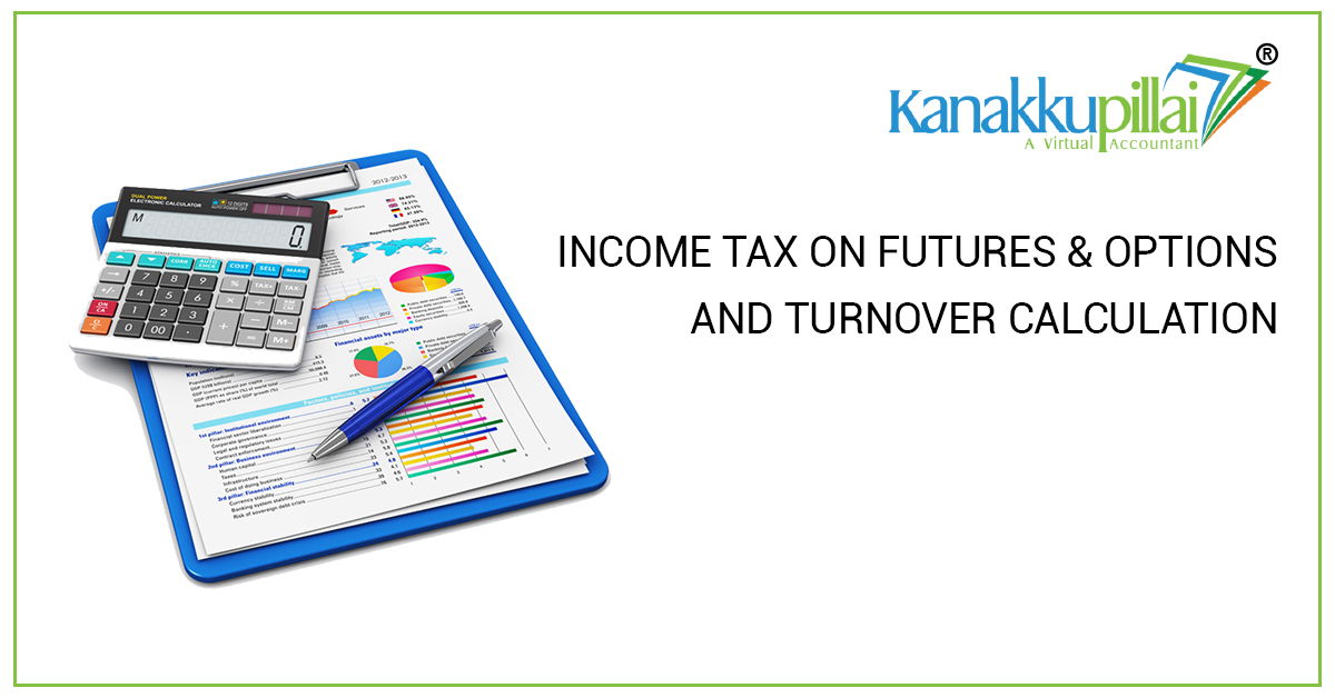 INCOME TAX ON FUTURES & OPTIONS AND TURNOVER CALCULATION