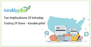 Read more about the article Tax Implications Of Intraday Trading Of Shares – Kanakkupillai