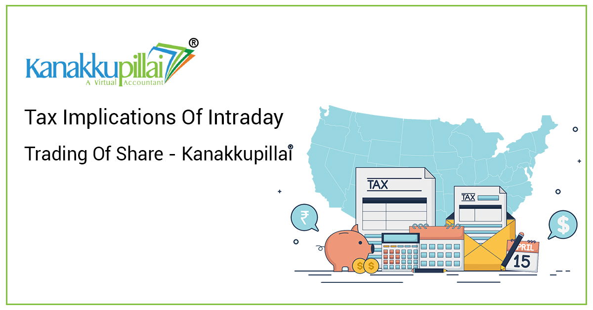Tax Implications Of Intraday Trading Of Shares - Kanakkupillai