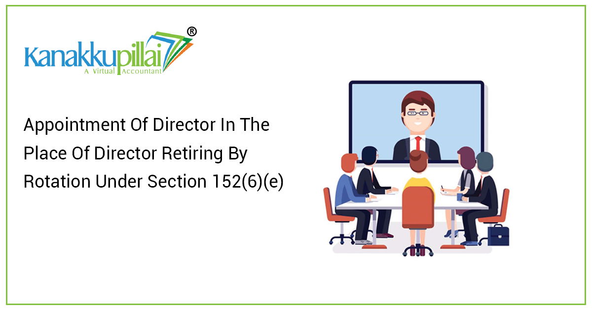 Read more about the article Appointment Of Director In The Place Of Director Retiring By Rotation Under Section 152(6)(e)