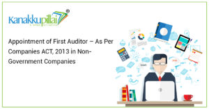 Read more about the article Appointment of First Auditor – As Per Companies ACT, 2013 in Non-Government Companies