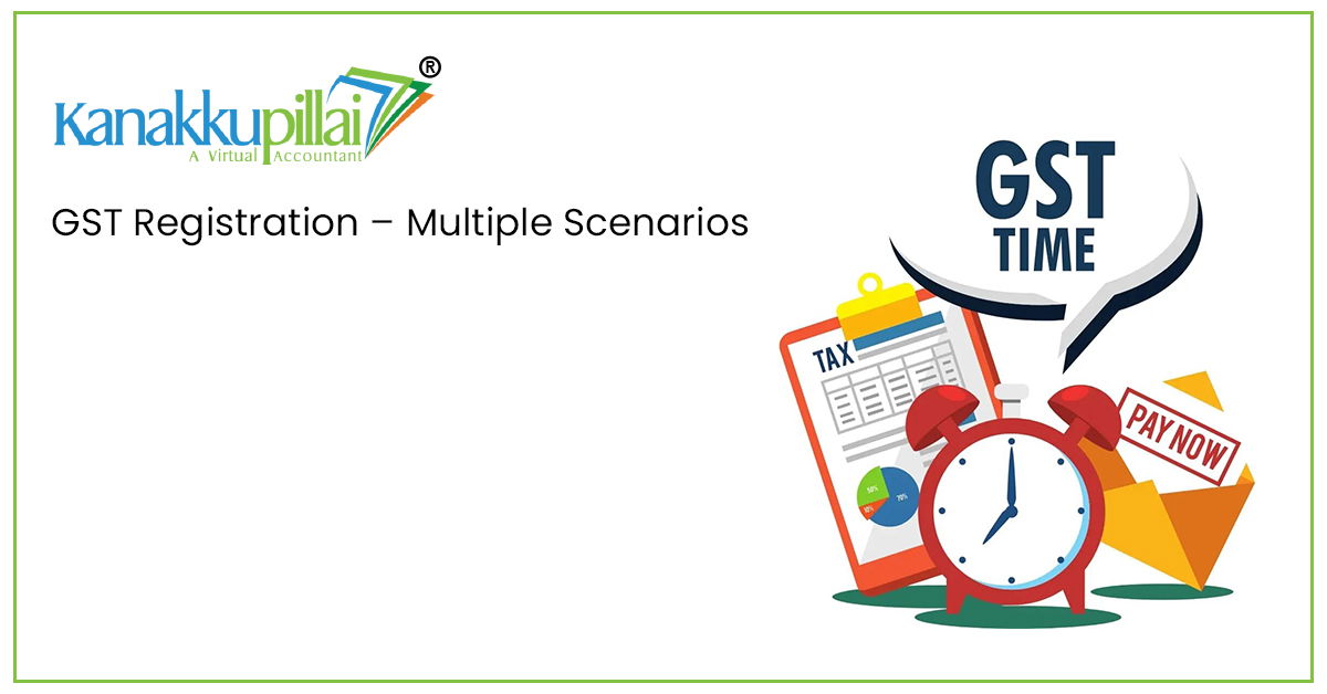 You are currently viewing GST Registration – Multiple Scenarios