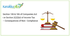 Read more about the article Section 185 & 186 of Companies Act r.w Section 2(22)(e) of Income Tax – Consequences of Non- Compliance