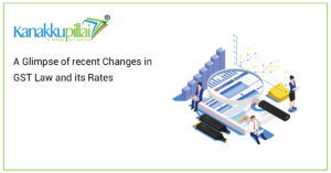 Read more about the article A Glimpse of recent Changes in GST Law and its Rates