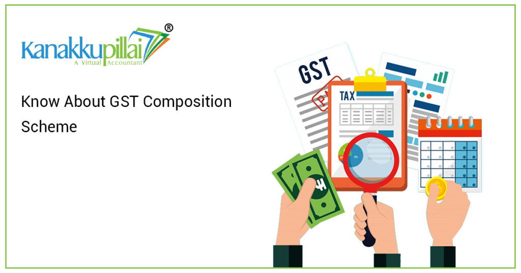 Know About GST Composition Scheme in India Kanakkupillai
