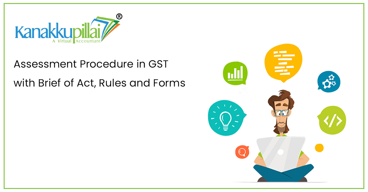 Assessment Procedure in GST with Brief of Act, Rules and Forms