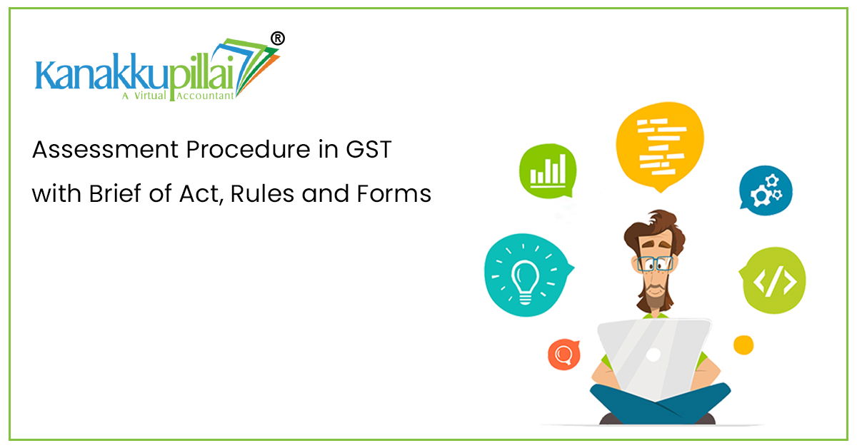 Read more about the article Assessment Procedure in GST with Brief of Act, Rules and Forms