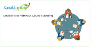 Read more about the article Decisions at 45th GST Council Meeting