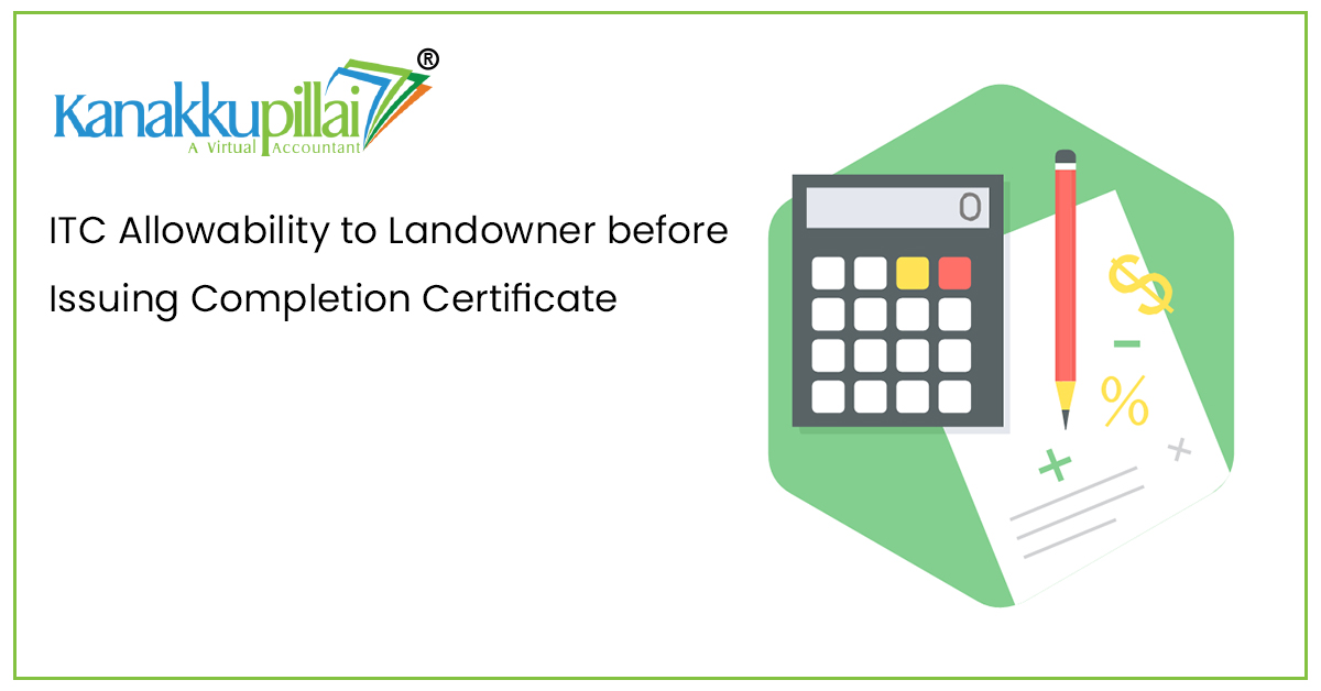 ITC Allowability to Landowner before Issuing Completion Certificate