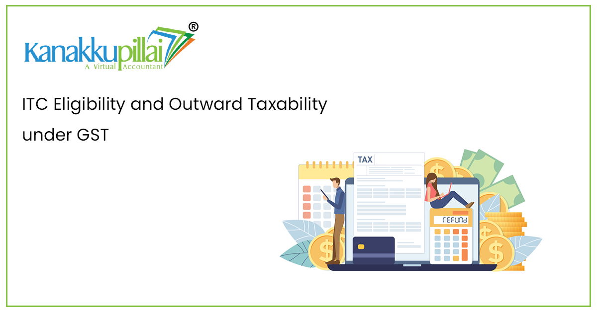 Read more about the article ITC Eligibility and Outward Taxability under GST