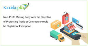 Read more about the article Non-Profit Making Body with Objective of Protecting Trade