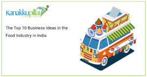 Read more about the article The Top 10 Business Ideas in the Food Industry in India