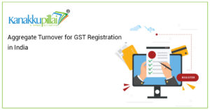 Read more about the article Aggregate Turnover for GST Registration in India