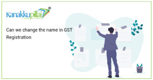 Read more about the article Can we change the name in GST Registration