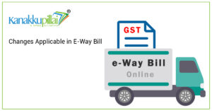Read more about the article Changes Applicable in E-Way Bill
