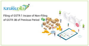 Read more about the article Filing of GSTR 1 Incase of Non-Filing of GSTR 3B of Previous Period