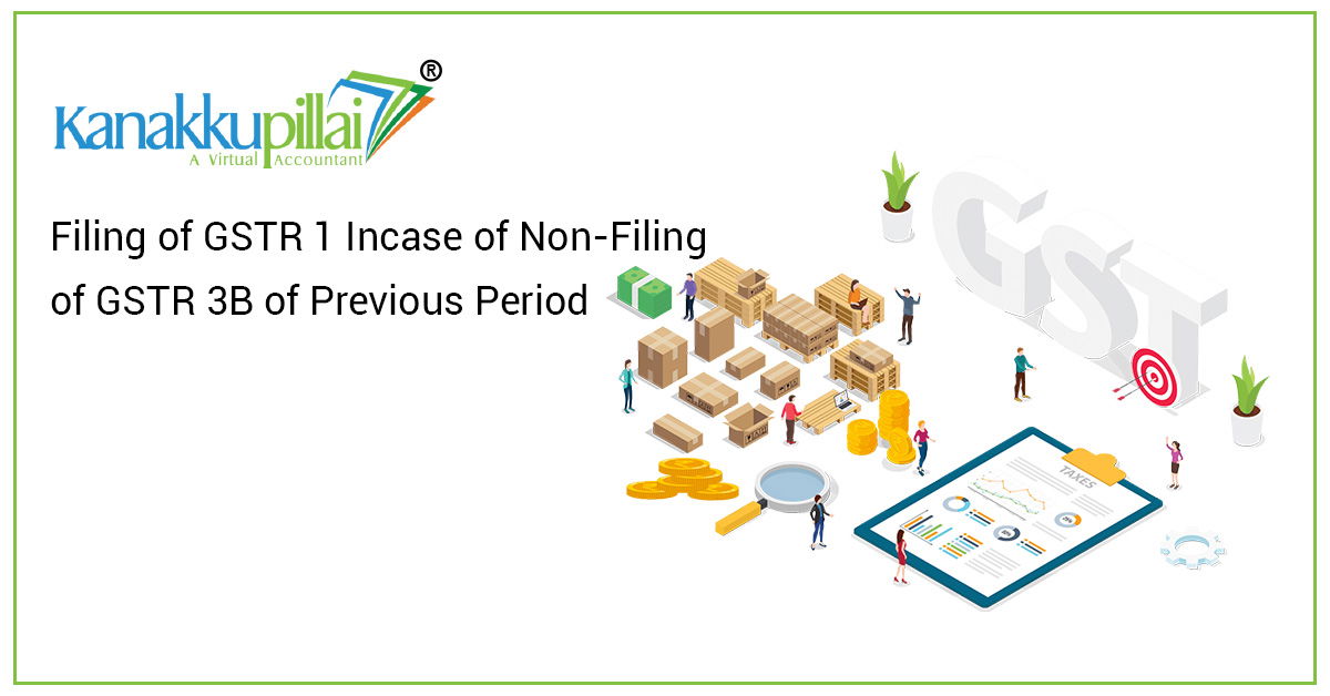 Filing of GSTR 1 Incase of Non-Filing of GSTR 3B of Previous Period