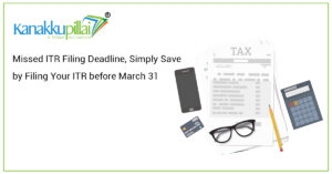 Read more about the article Missed ITR Filing Deadline, Simply Save by Filing Your ITR before March 31