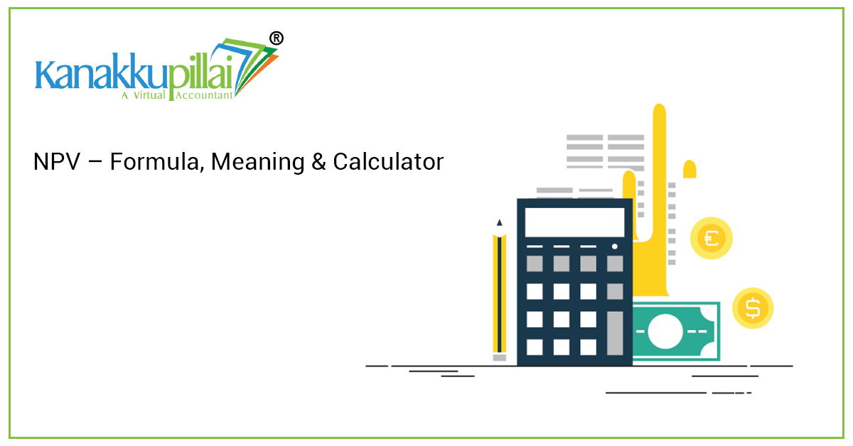 You are currently viewing NPV – Formula, Meaning & Calculator