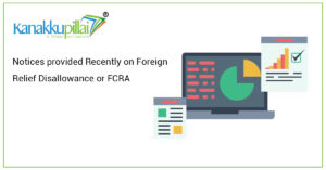 Read more about the article Notices provided Recently on Foreign Relief Disallowance or FCRA