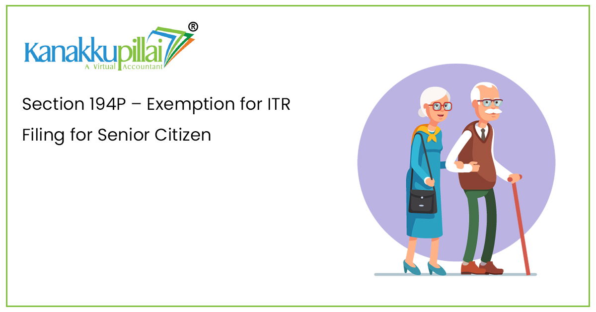 You are currently viewing Section 194P – Exemption for ITR Filing for Senior Citizen