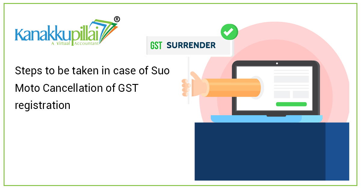 You are currently viewing Steps to be taken in case of Suo Moto Cancellation of GST registration