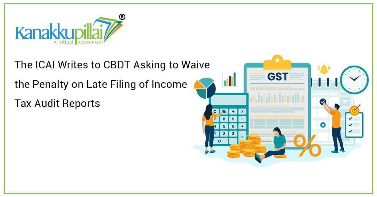 You are currently viewing The ICAI Writes to CBDT Asking to Waive the Penalty on Late Filing of Income Tax Audit Reports