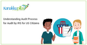 Read more about the article Understanding Audit Process for Audit by IRS for US Citizens