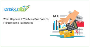 Read more about the article What Happens If You Miss Due Date For Filing Income Tax Returns?