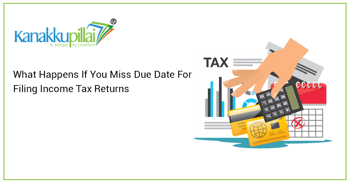 What Happens If You Miss Due Date For Filing Income Tax Returns