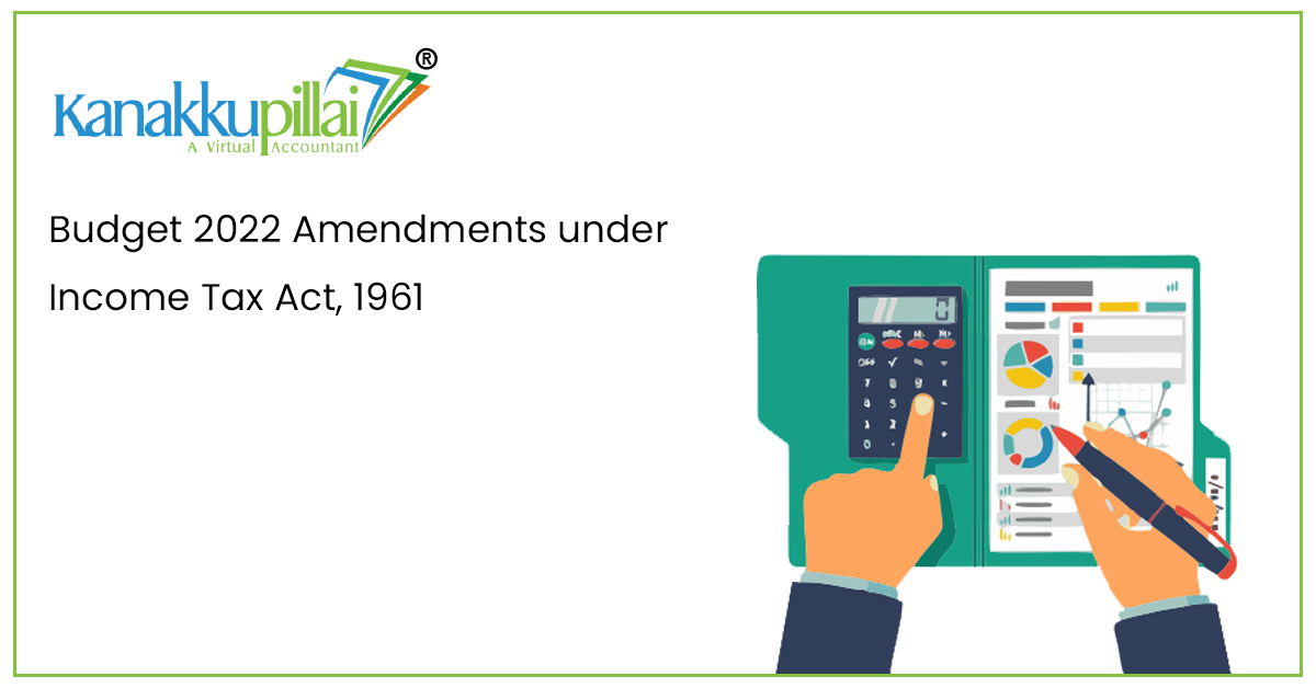 Read more about the article Budget 2022 Amendments under Income Tax Act, 1961