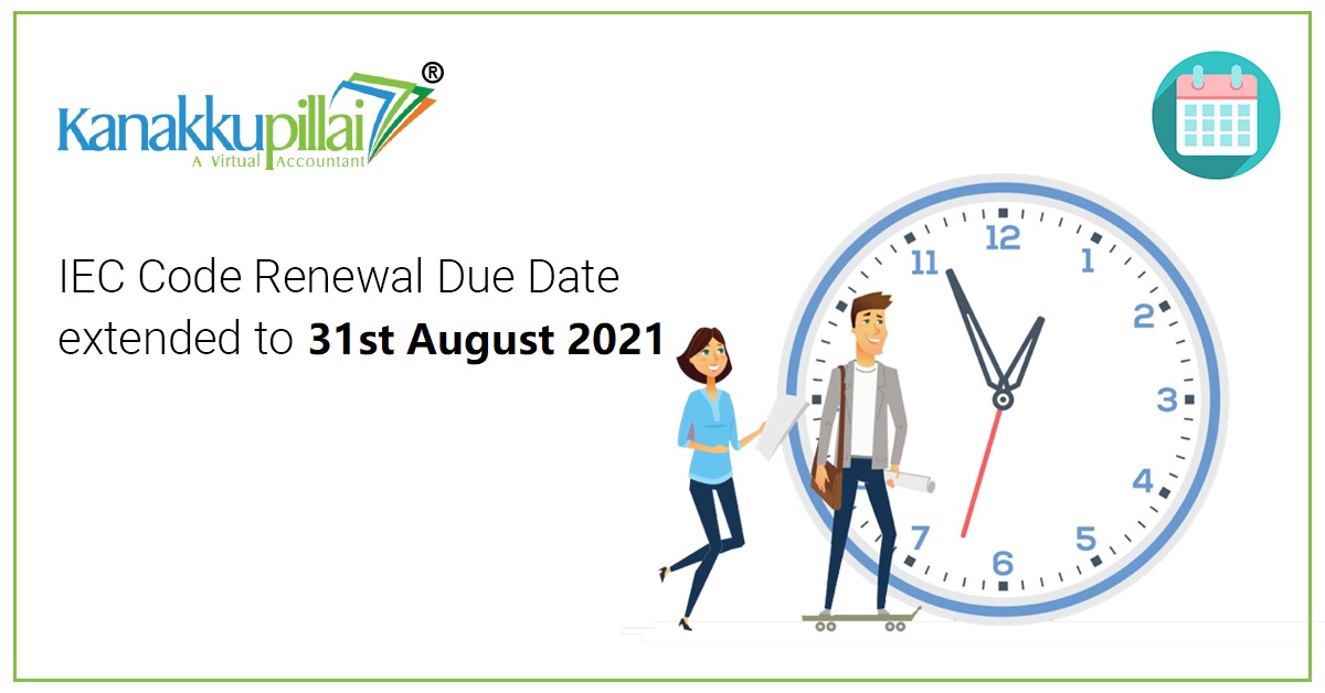 IEC Code Renewal Due Date extended to 31st August 2021