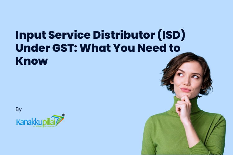 You are currently viewing Input Service Distributor (ISD) Under GST: What You Need to Know