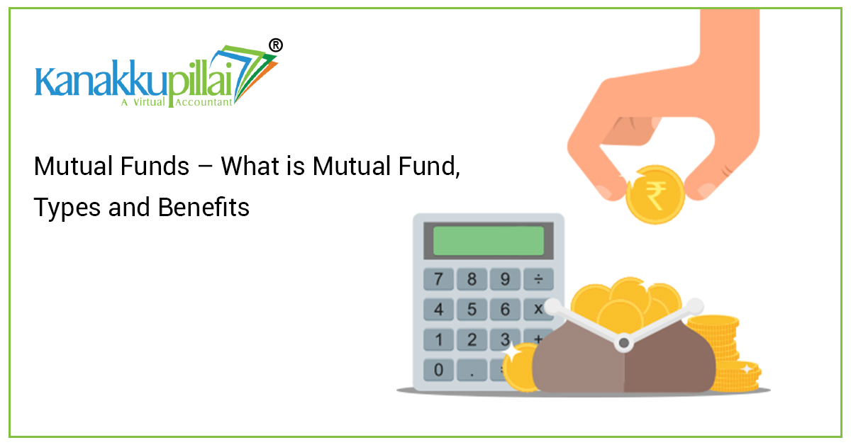 Mutual Funds – What is Mutual Fund, Types and Benefits