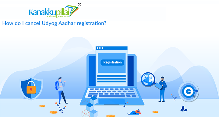 How do I cancel Udyog Aadhar registration?